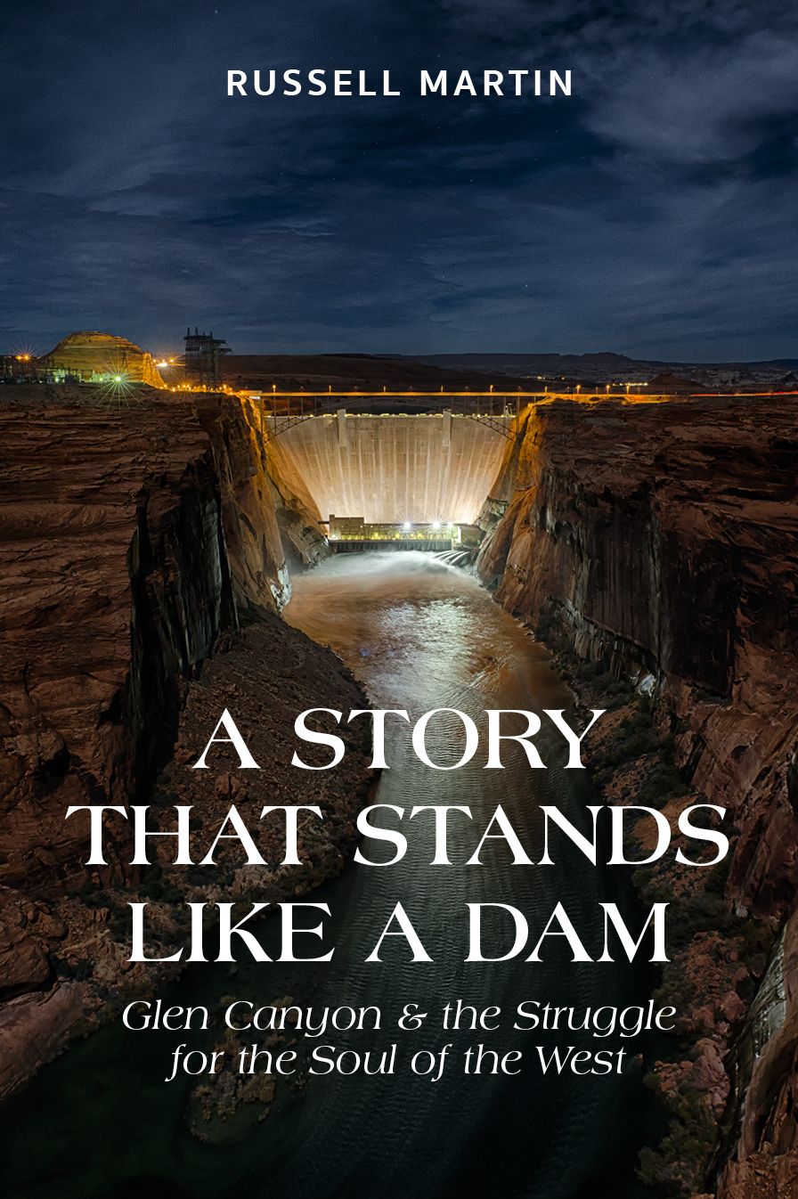 A Story that Stands Like a Dam: Glen Canyon and the Struggle for the Soul of the West