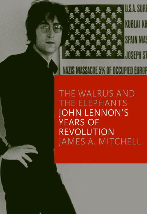 The Walrus and the Elephants: John Lennon's Years of Revolution