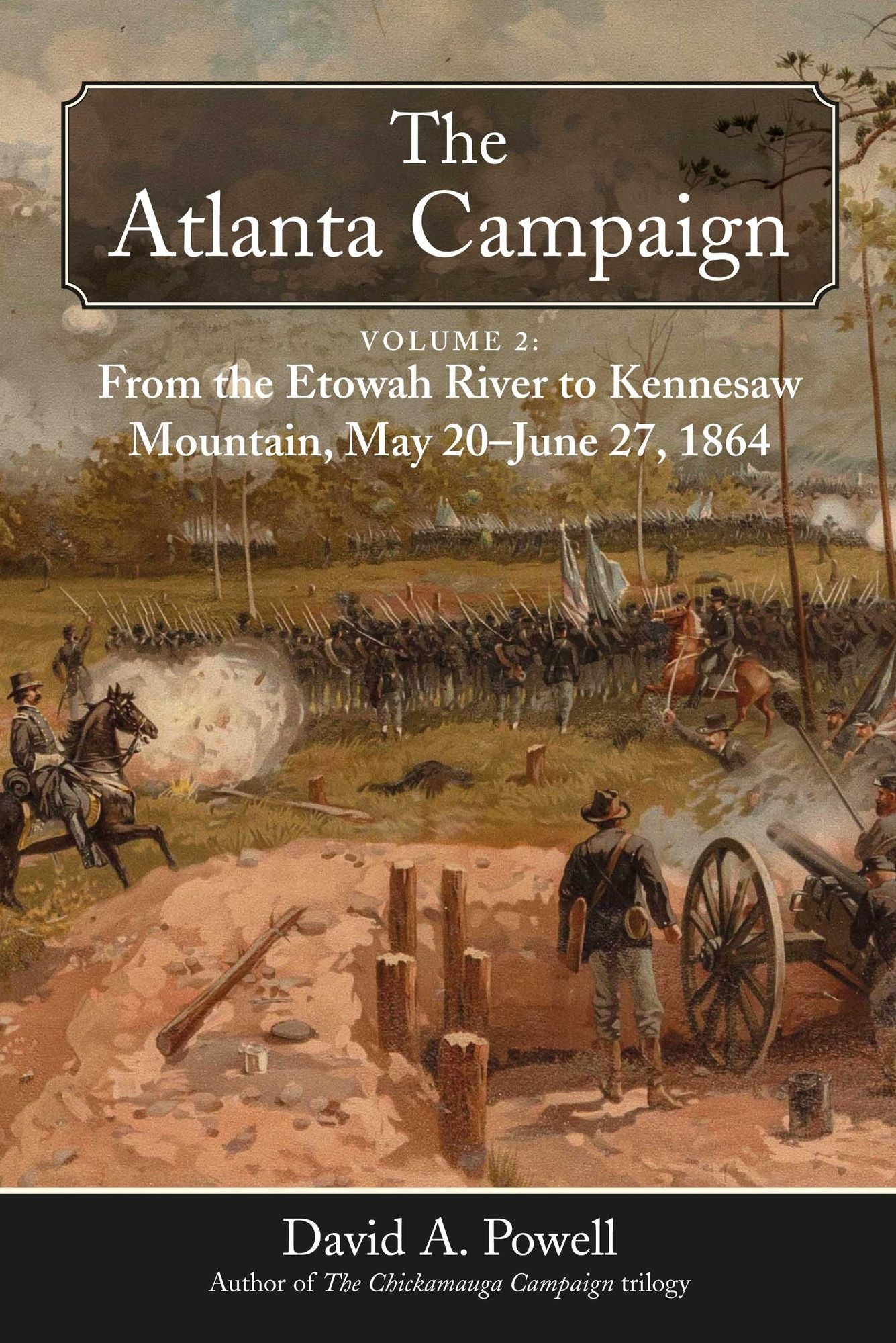 The Atlanta Campaign: Volume 2: From the Etowah River to Kennesaw Mountain, May 20 to June 27, 1864