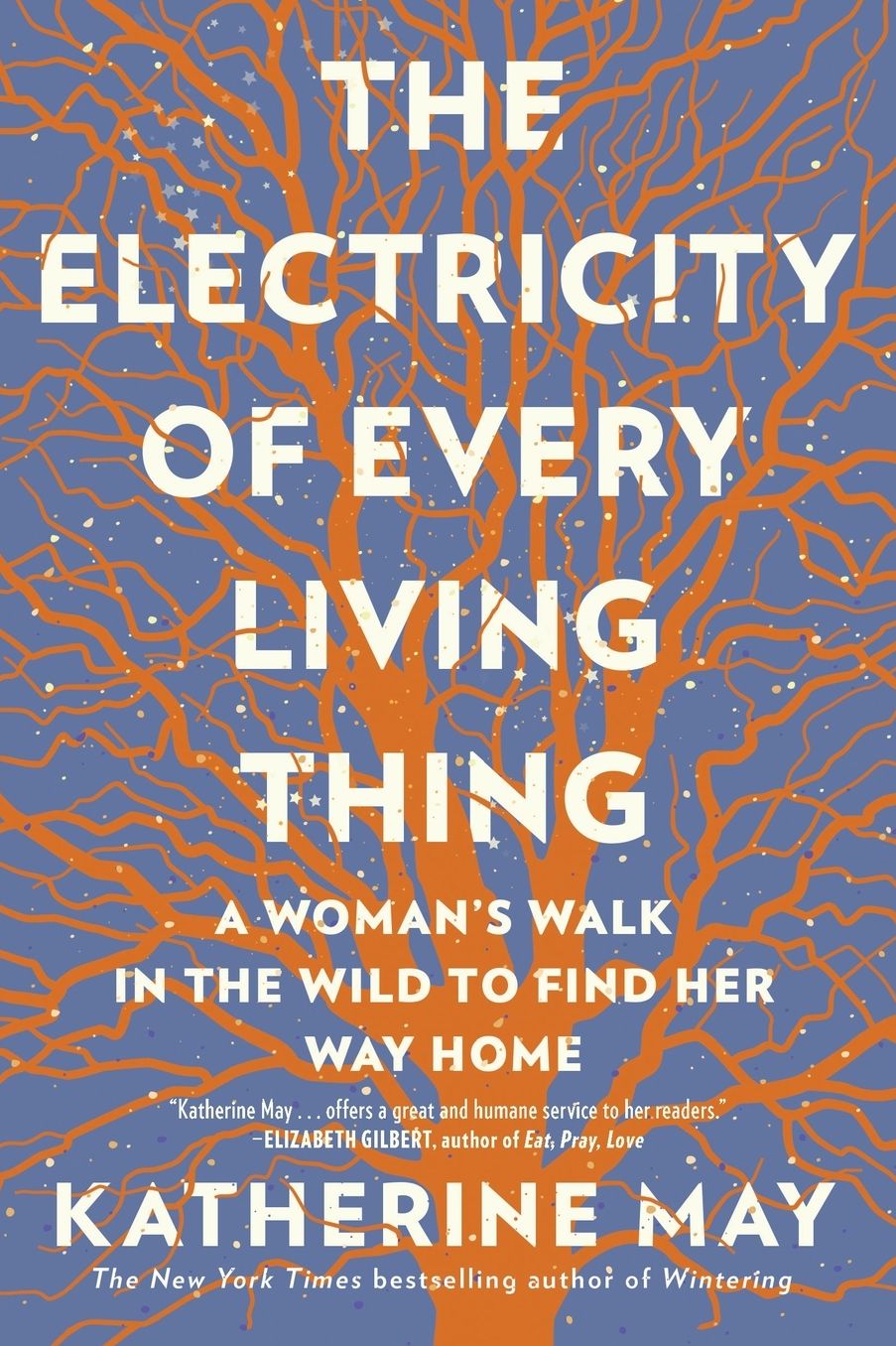 The Electricity of Every Living Thing: A Woman's Walk In The Wild To Find Her Way Home