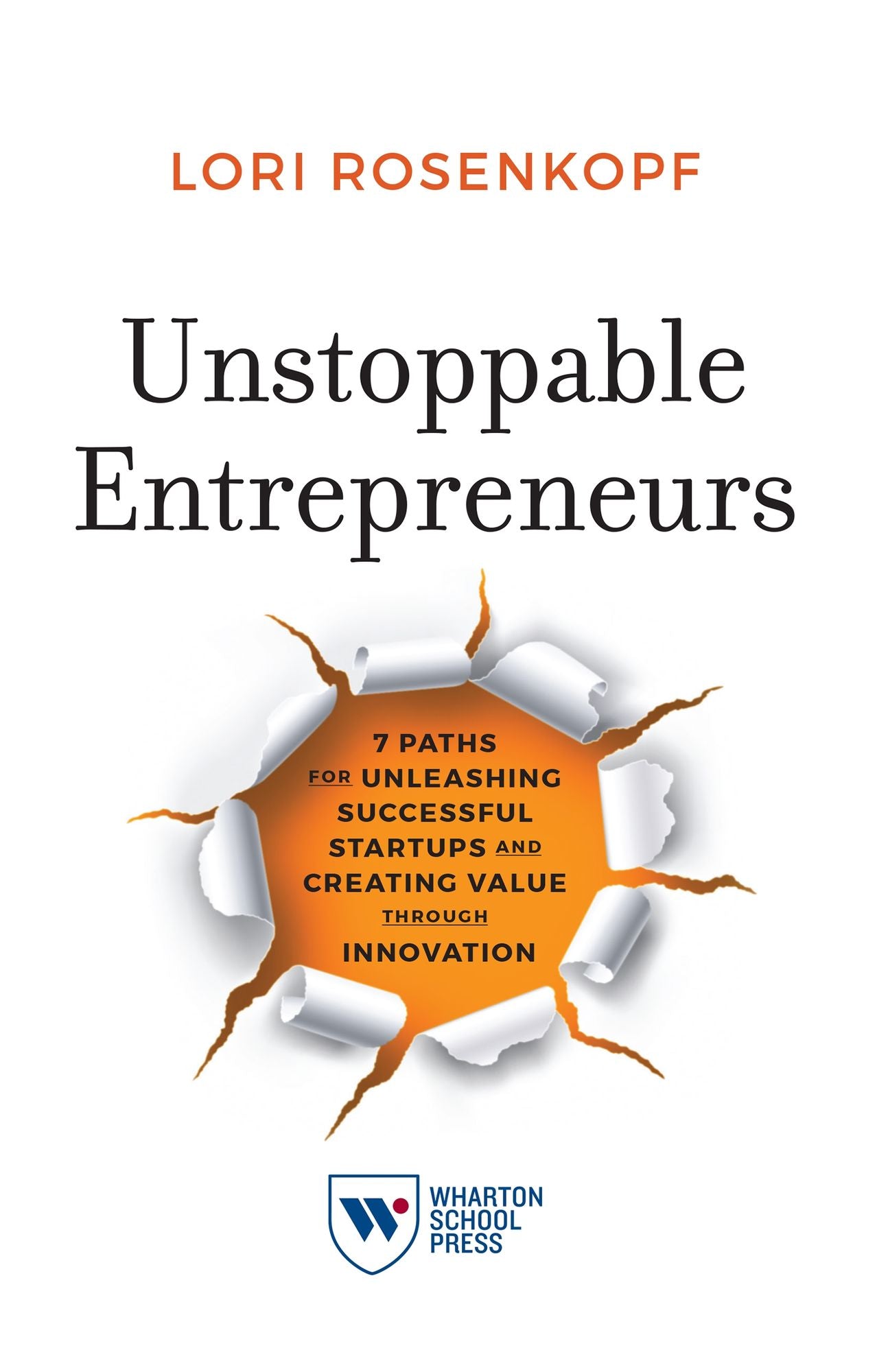 Unstoppable Entrepreneurs: 7 Paths for Unleashing Successful Startups and Creating Value through Innovation