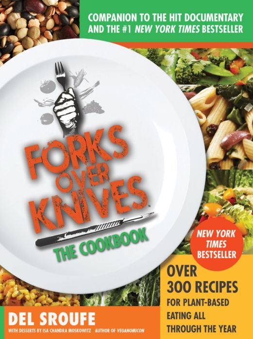 Forks Over Knives - The Cookbook: Over 300 Simple and Delicious Plant-Based Recipes to Help You Lose Weight, Be Healthier, and Feel Better Every Day: The New York Times Bestseller
