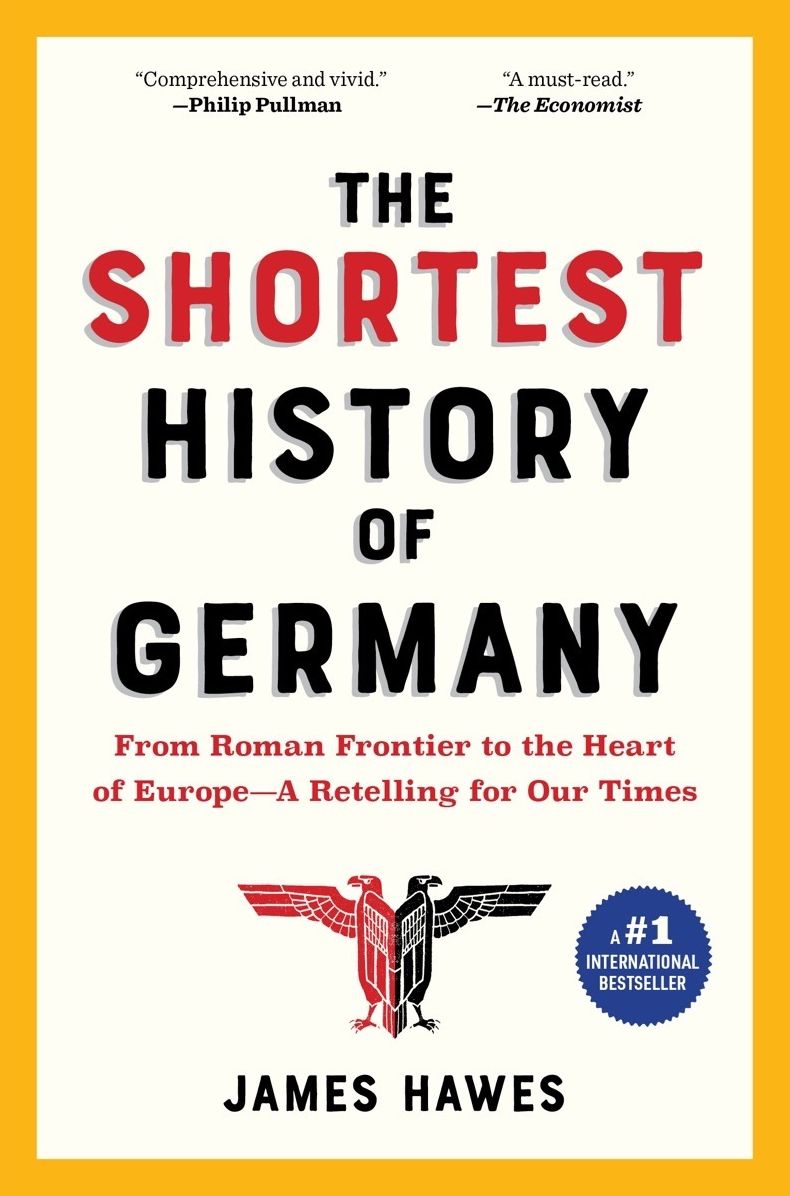 The Shortest History of Germany: From Roman Frontier to the Heart of Europe - A Retelling for Our Times