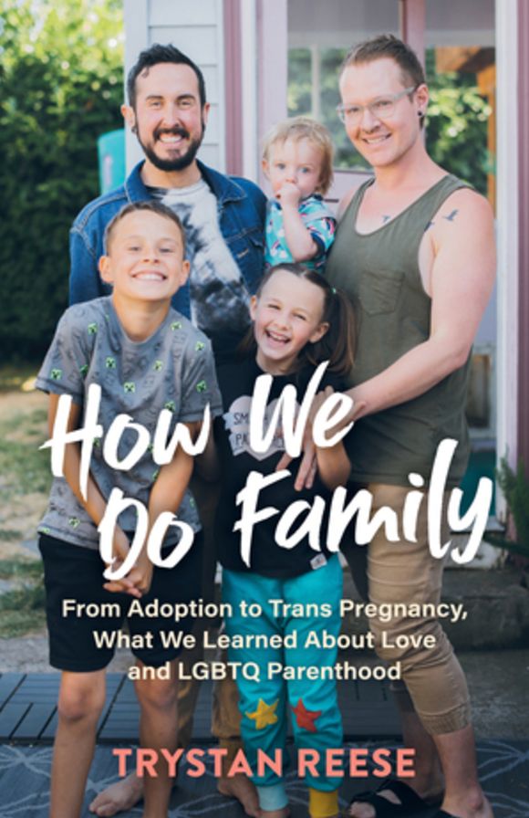 How We Do Family: From Adoption to Trans Pregnancy, What We Learned about Love and LGBTQ Parenthood