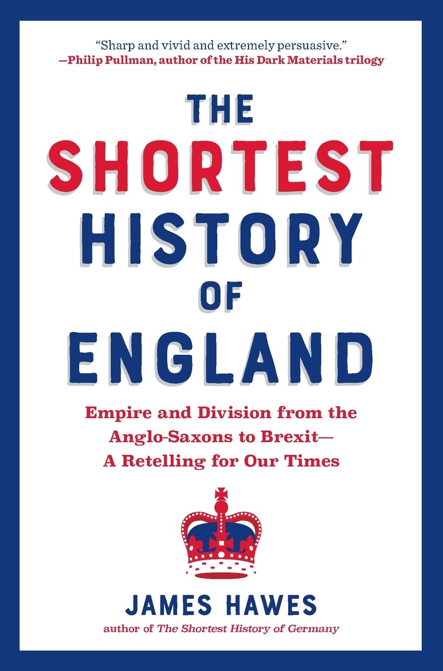 The Shortest History of England: Empire and Division from the Anglo-Saxons to Brexit - A Retelling for Our Times
