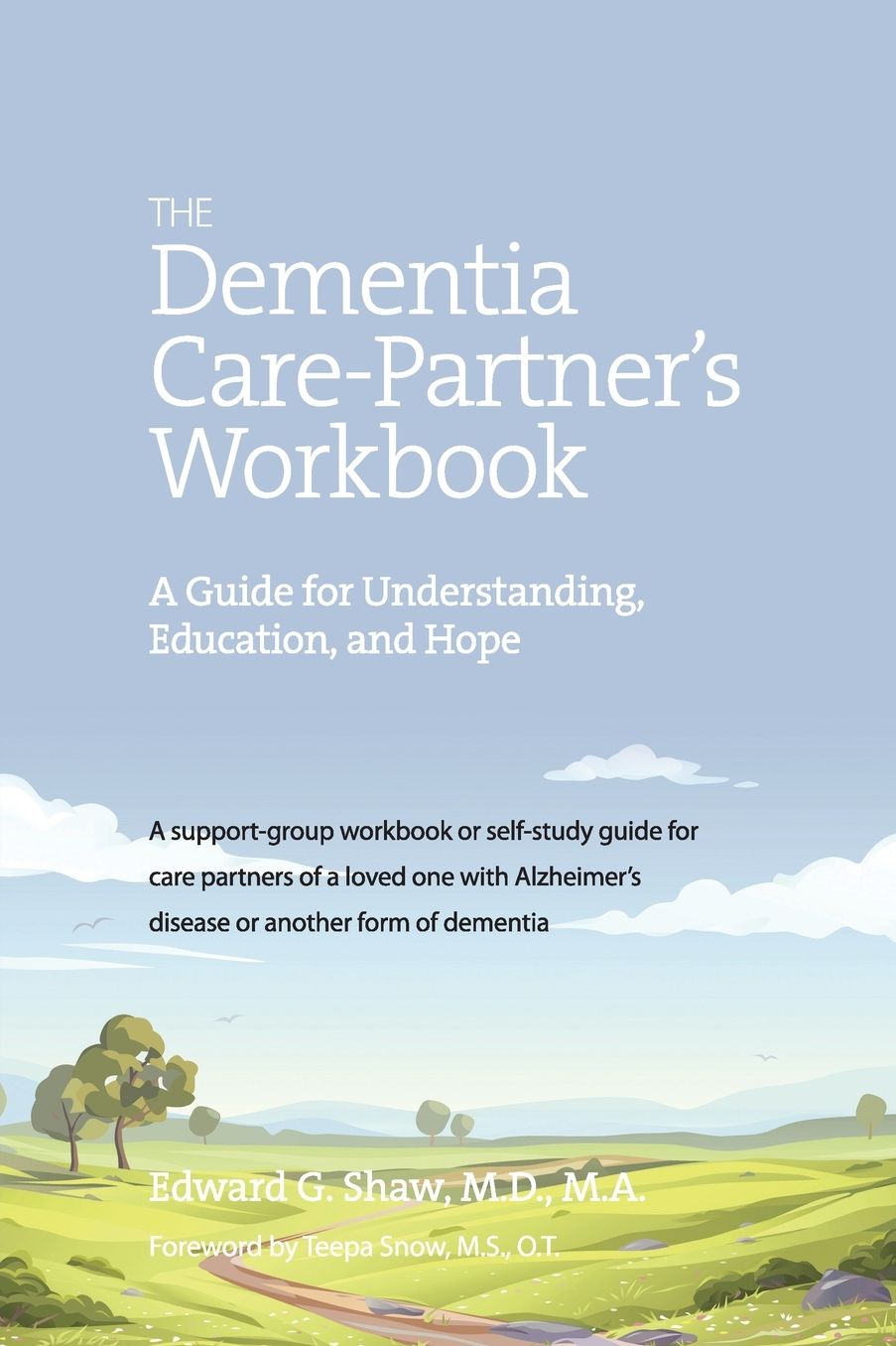 The Dementia Care Partner's Workbook: A Guide for Understanding, Education, and Hope