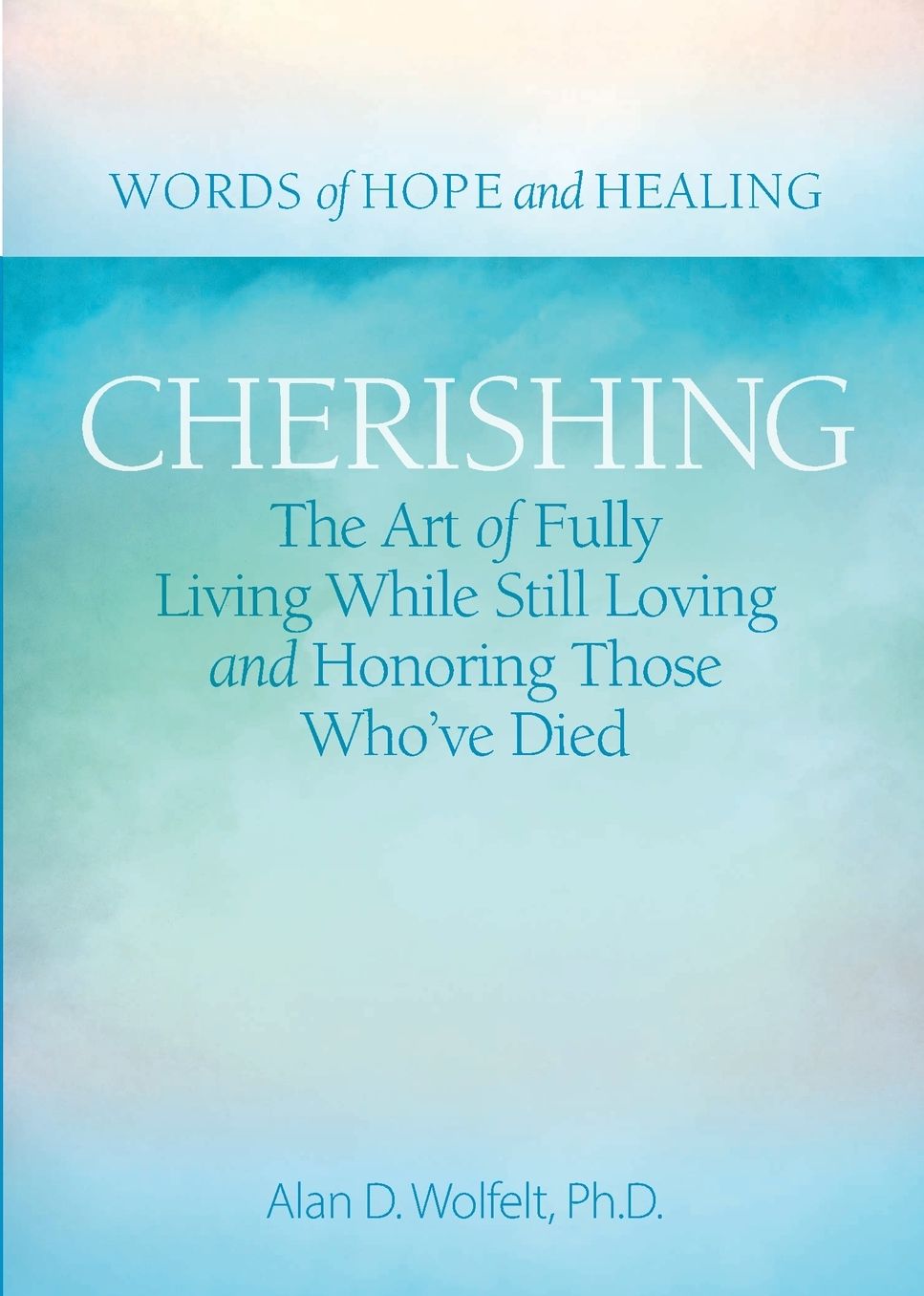 Cherishing: The Art of Fully Living While Still Loving and Honoring Those Who've Died