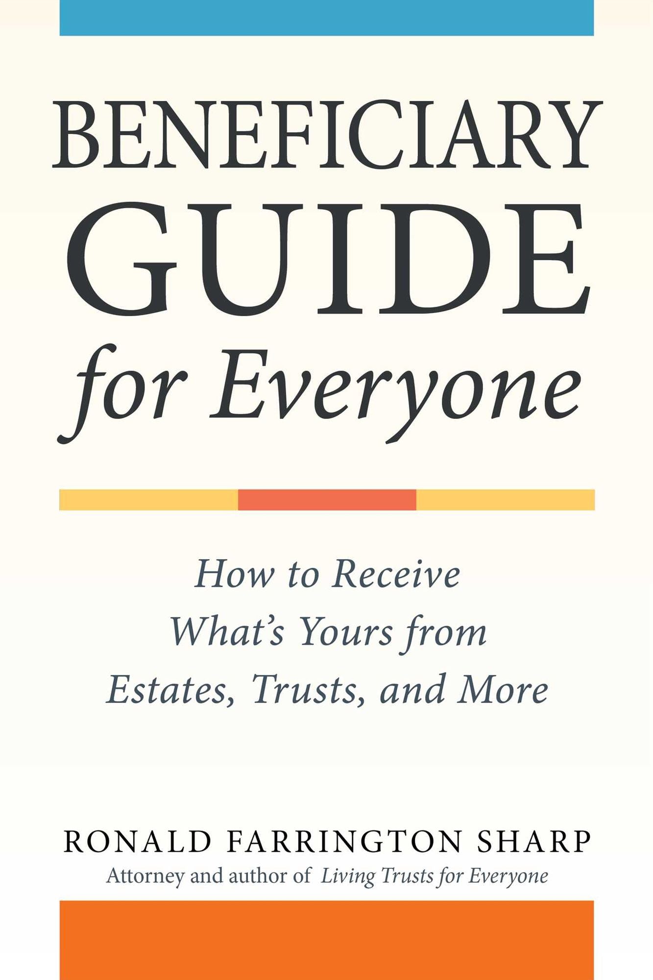 Beneficiary Guide for Everyone: How to Receive What's Yours from Estates, Trusts, and More