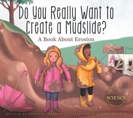 Do You Really Want to Create a Mudslide?: A Book about Erosion