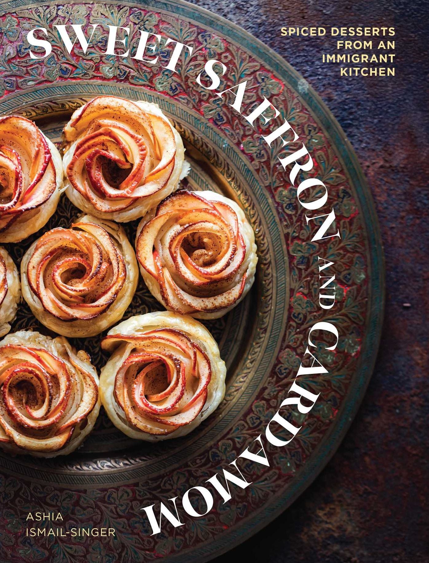 Sweet Saffron and Cardamom: Spiced Desserts from an Immigrant Kitchen