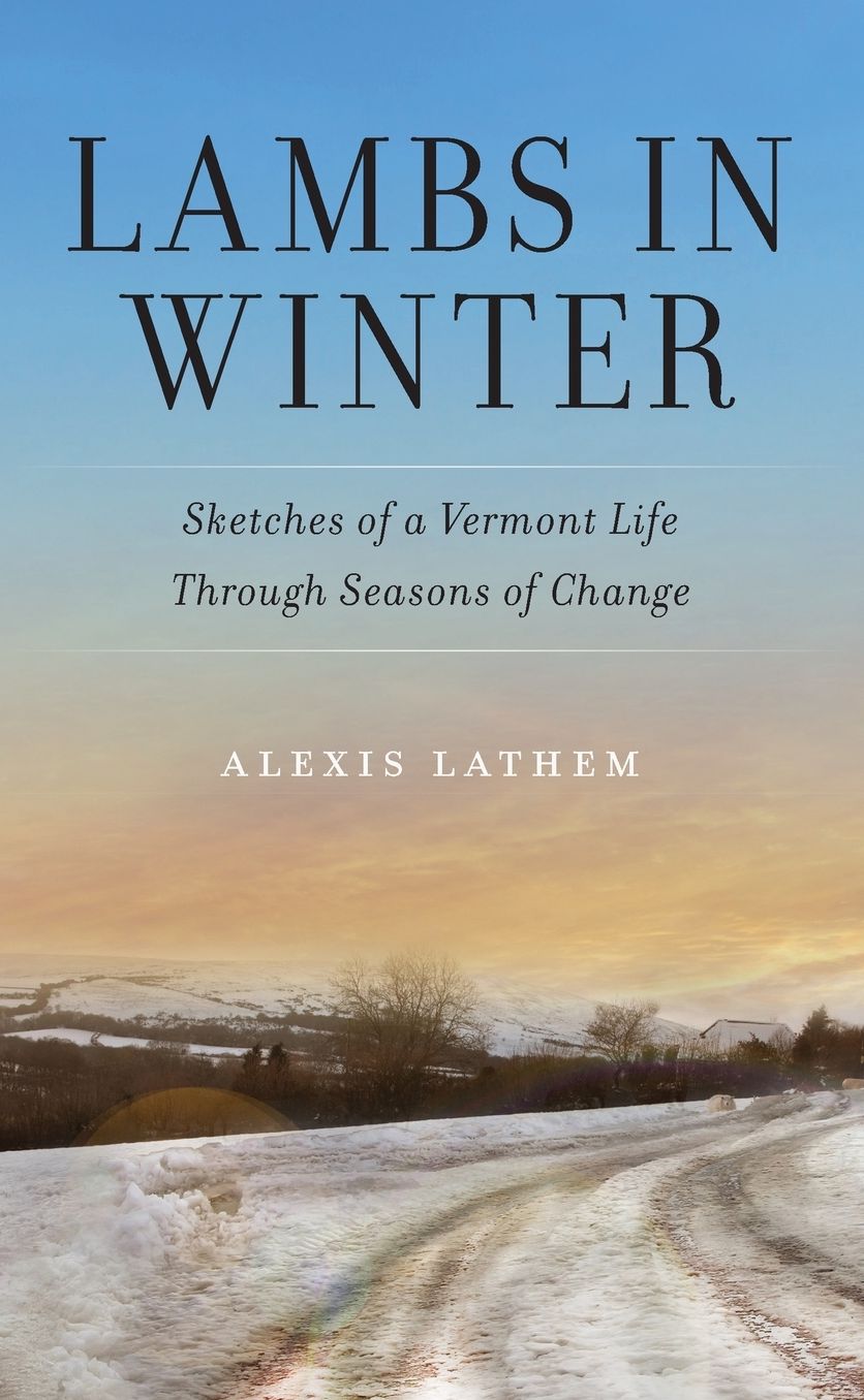 Lambs in Winter: Sketches of a Vermont Life Through Seasons of Change