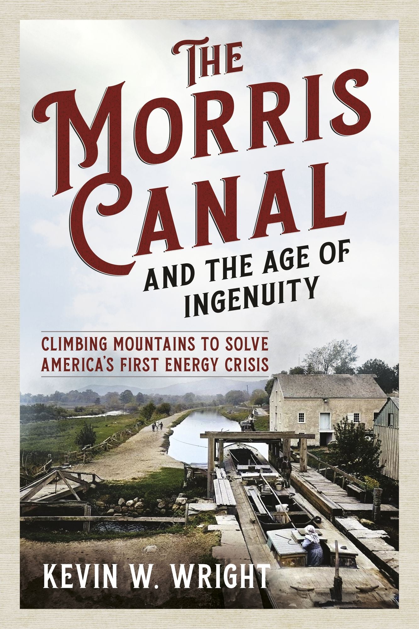 The Morris Canal and the Age of Ingenuity: Climbing Mountains to Solve America's First Energy Crisis