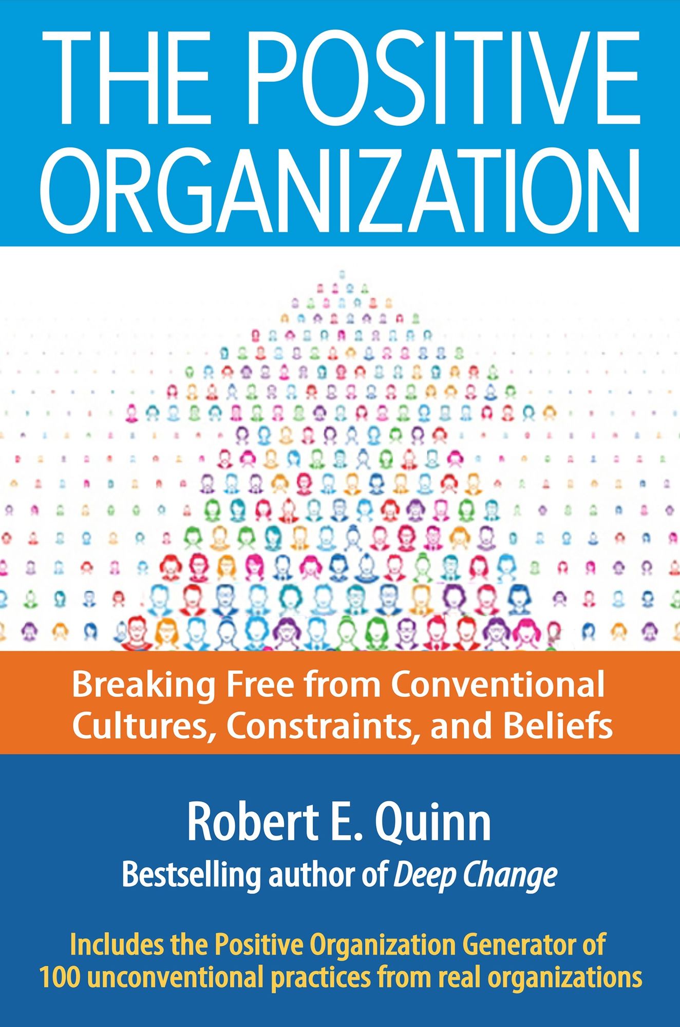 The Positive Organization: Breaking Free from Conventional Cultures, Constraints, and Beliefs