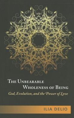 The Unbearable Wholeness of Being: God, Evolution, and the Power of Love