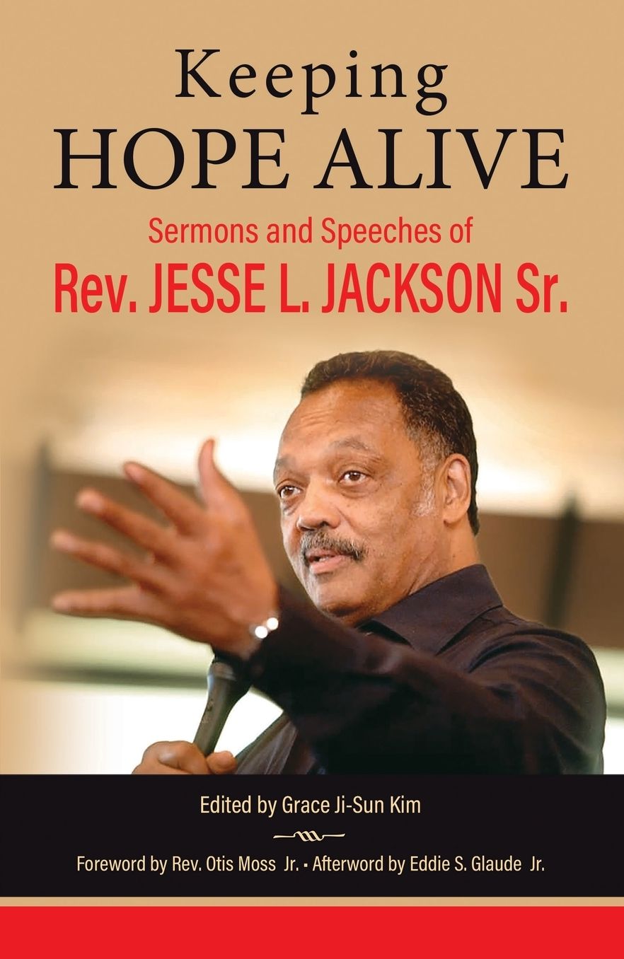 Keeping Hope Alive: Sermons and Speeches of Rev. Jesse L. Jackson, Sr.