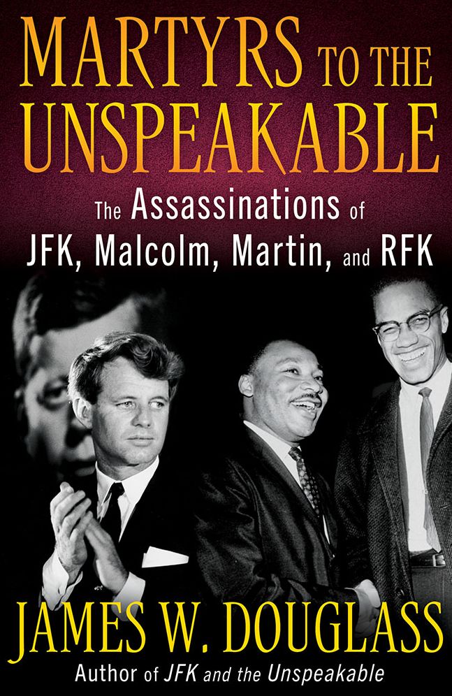 Martyrs to the Unspeakable: The Assassinations of JFK, Malcolm, Martin, and RFK