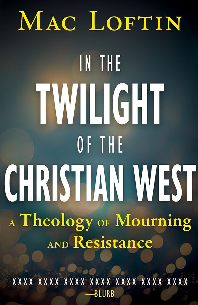 In the Twilight of the Christian West: A Theology of Mourning and Resistance