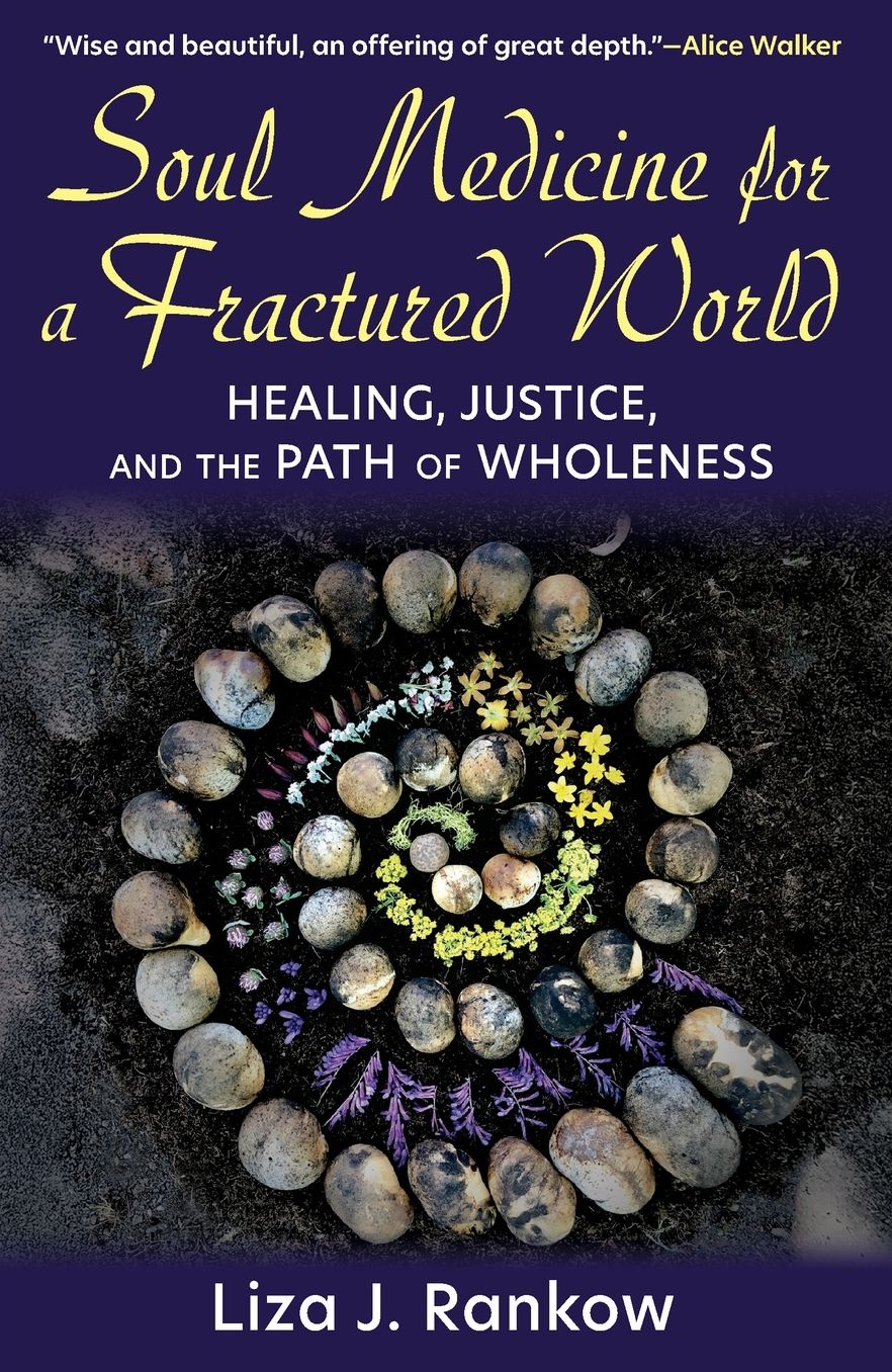 Soul Medicine for a Fractured World: Healing, Justice, and the Path of Wholeness