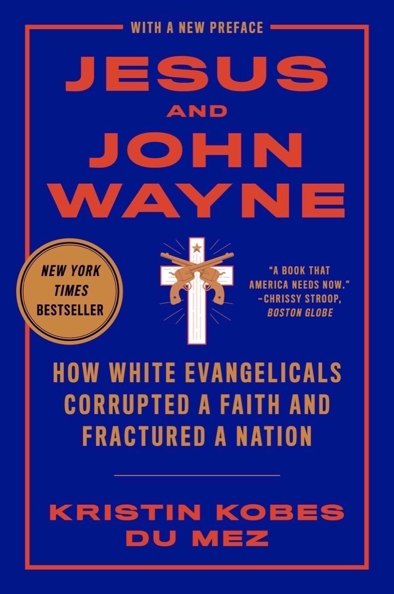 Jesus and John Wayne: How White Evangelicals Corrupted a Faith and Fractured a Nation