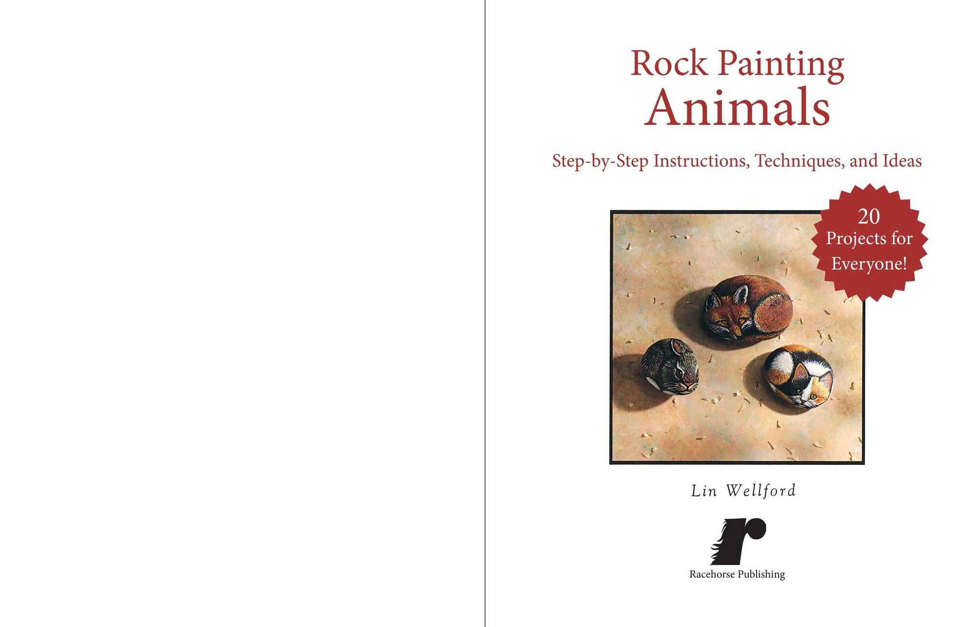 Rock Painting Animals: Step-by-Step Instructions, Techniques, and Ideas-20 Projects for Everyone!