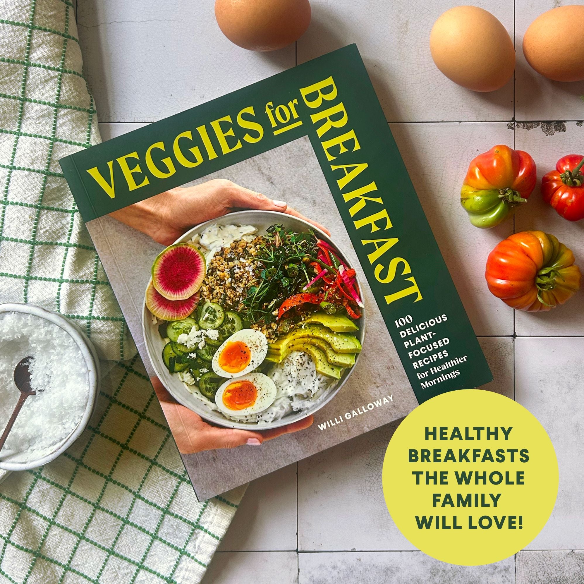 Veggies for Breakfast: 100 Delicious Plant-Focused Recipes for Healthier Mornings
