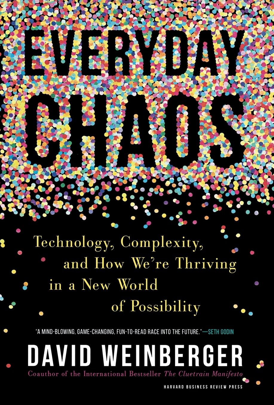 Everyday Chaos: Technology, Complexity, and How We're Thriving in a New World of Possibility