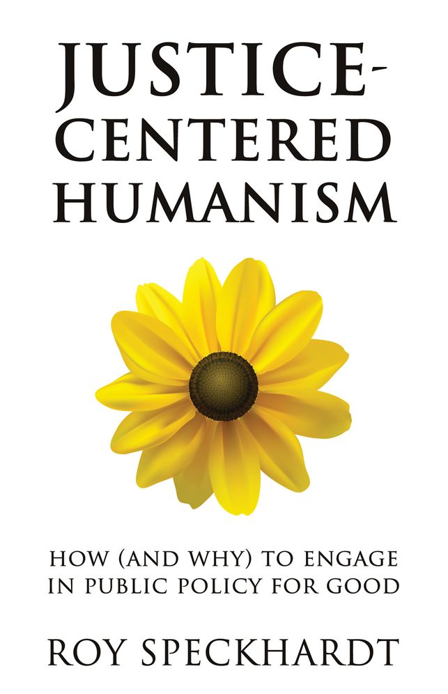 Justice-Centered Humanism: How (and Why) to Engage in Public Policy For Good