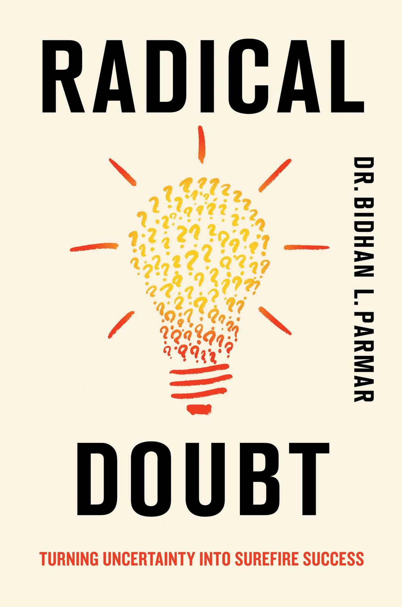 Radical Doubt: Turning Uncertainty into Surefire Success