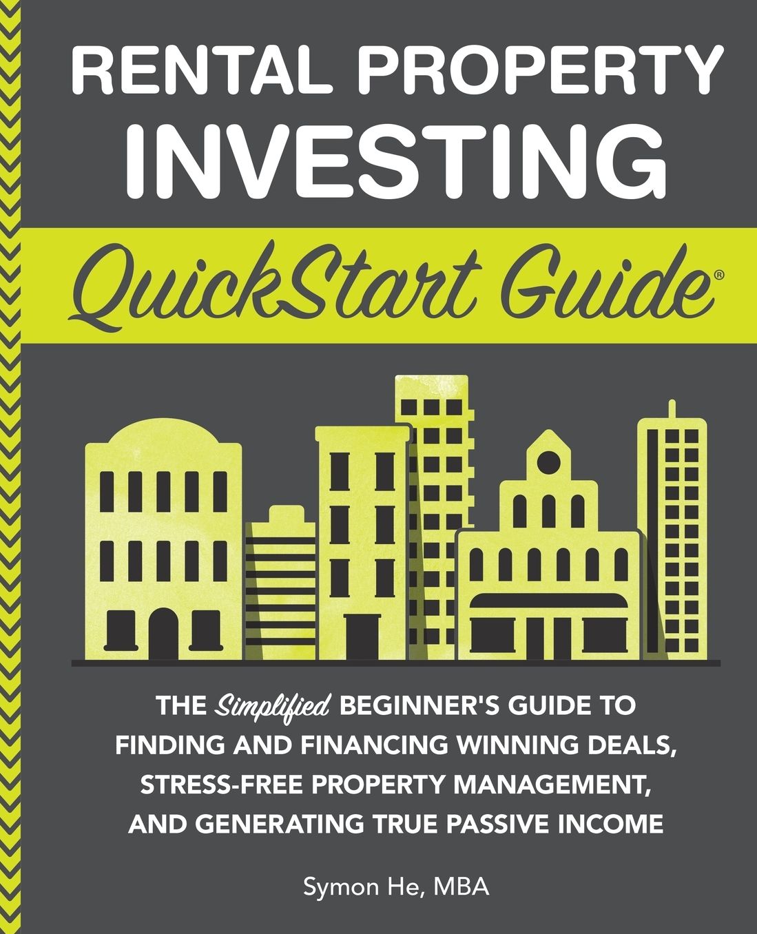 Rental Property Investing QuickStart Guide: The Simplified Beginner's Guide to Finding and Financing Winning Deals, Stress-Free Property Management, and Generating True Passive Income