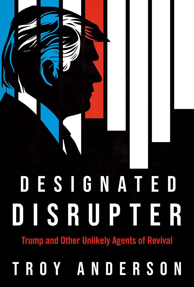 Designated Disrupter: Trump and Other Unlikely Agents of Revival