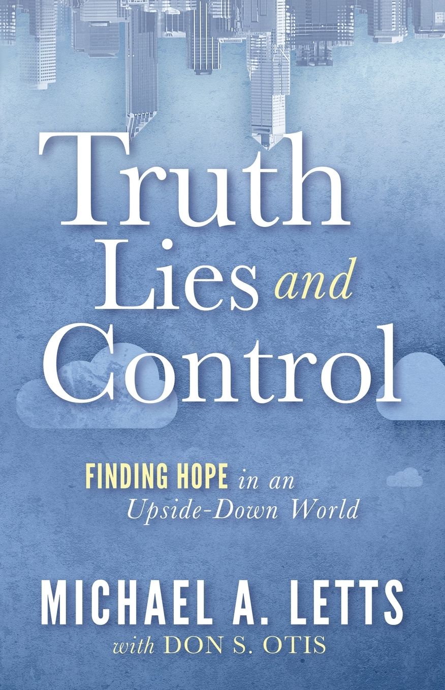 Truth, Lies and Control: Finding Hope in an Upside-Down World
