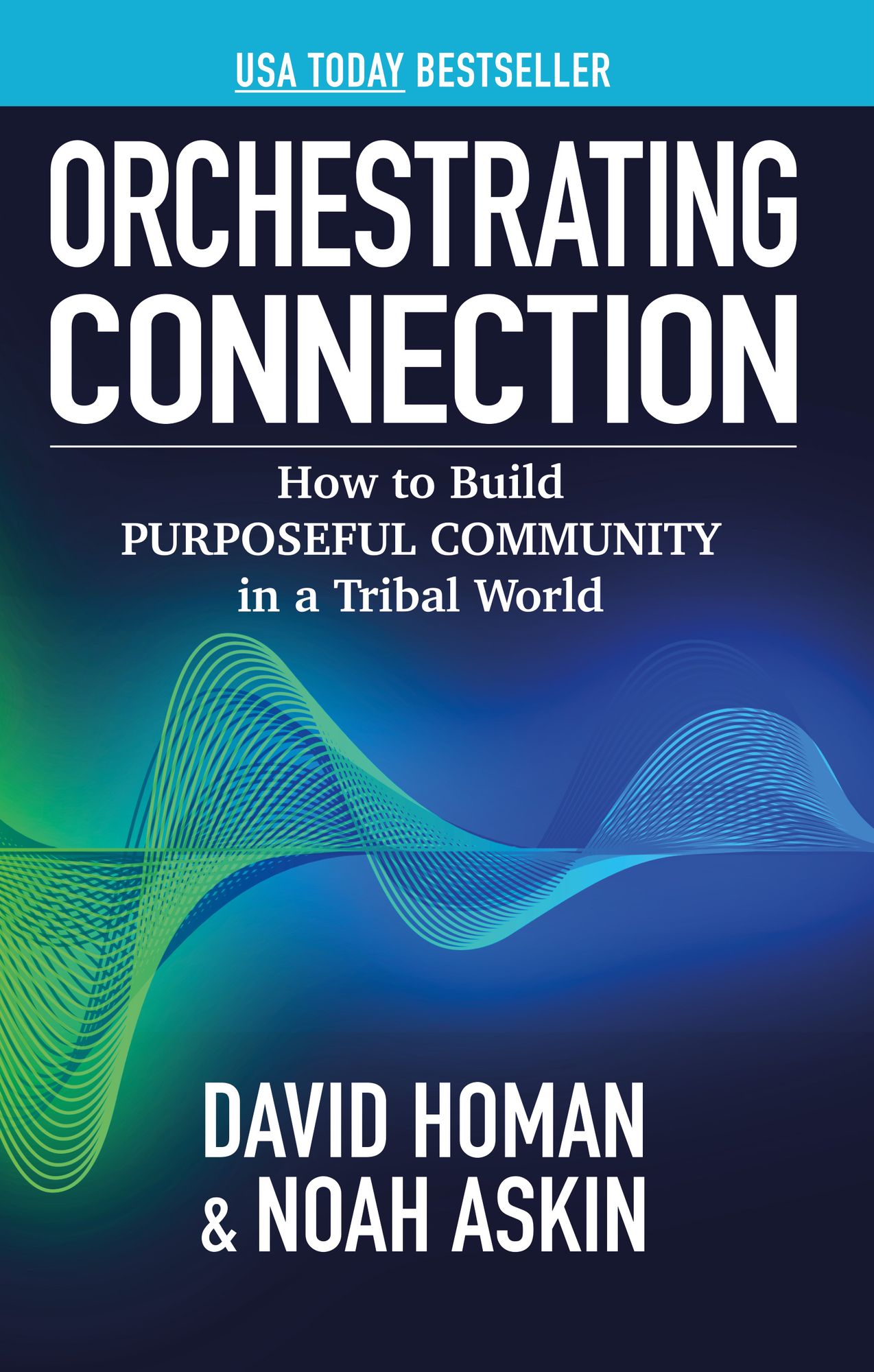 Orchestrating Connection: How to Build Purposeful Community in a Tribal World