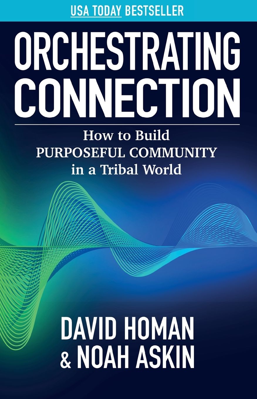 Orchestrating Connection: How to Build Purposeful Community in a Tribal World