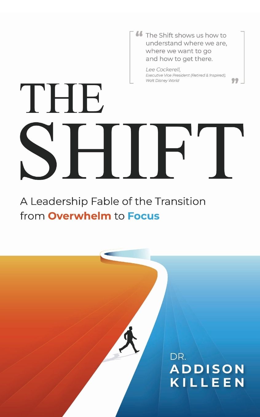 The Shift: A Leadership Fable of the Transition from Overwhelm to Focus