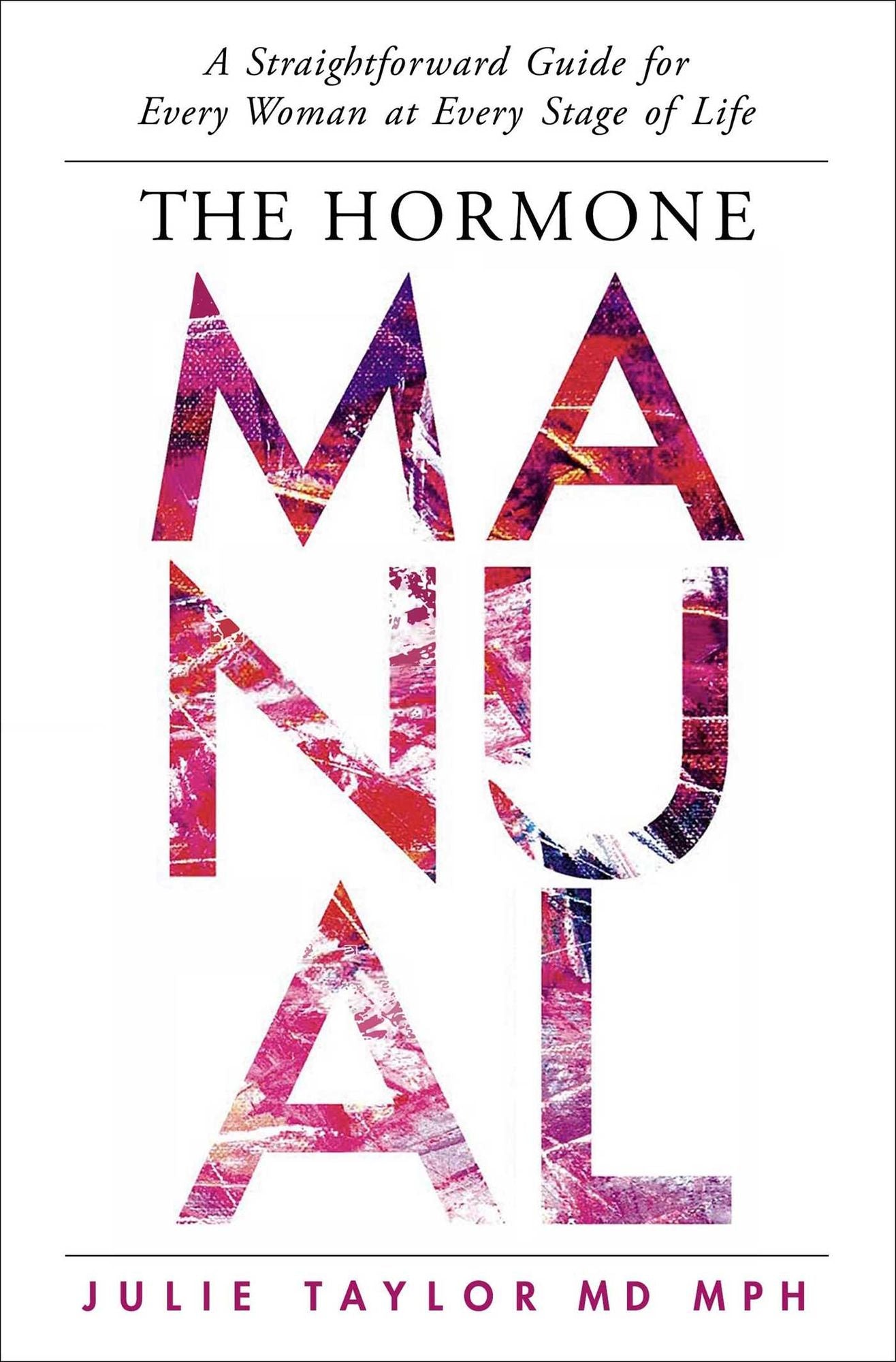 The Hormone Manual: A Straightforward Guide for Every Woman at Every Stage of Life