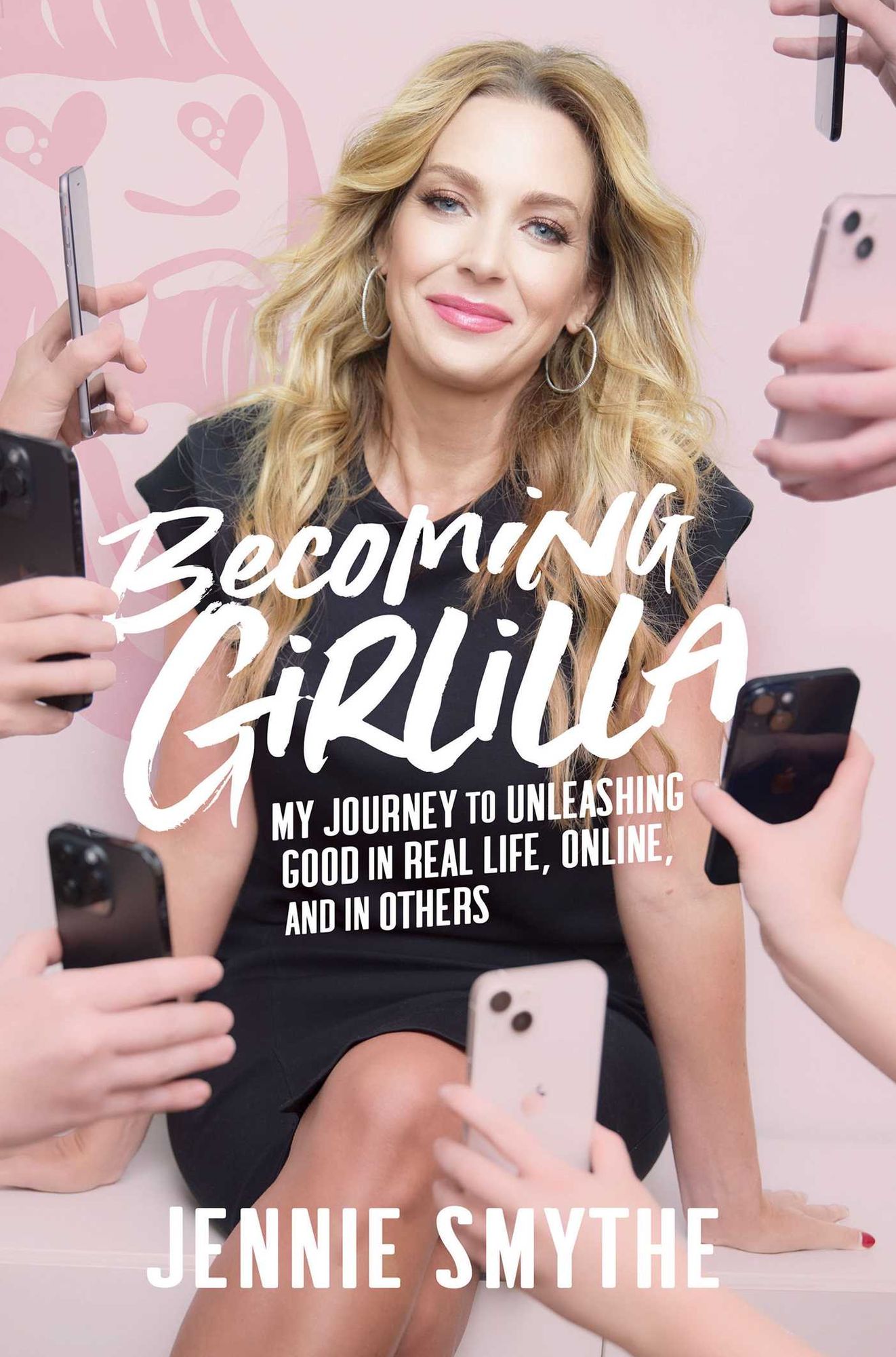 Becoming Girlilla: My Journey to Unleashing Good-in Real Life, Online, and in Others