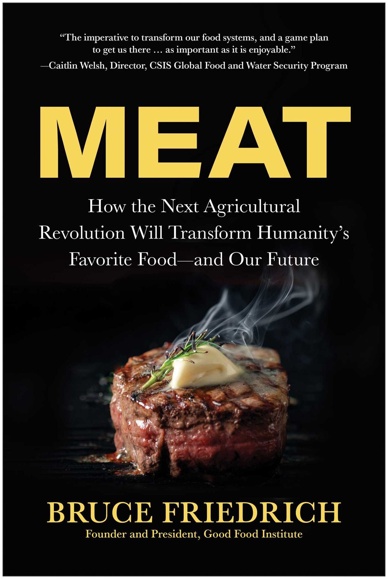 Meat: How the Next Agricultural Revolution Will Transform Humanity's Favorite Food-and Our Future