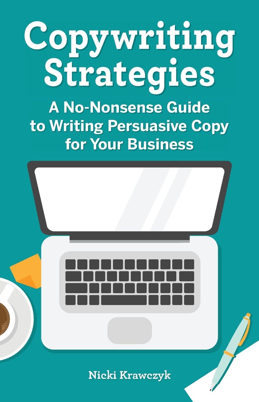Copywriting Strategies: A No-Nonsense Guide to Writing Persuasive Copy for Your Business