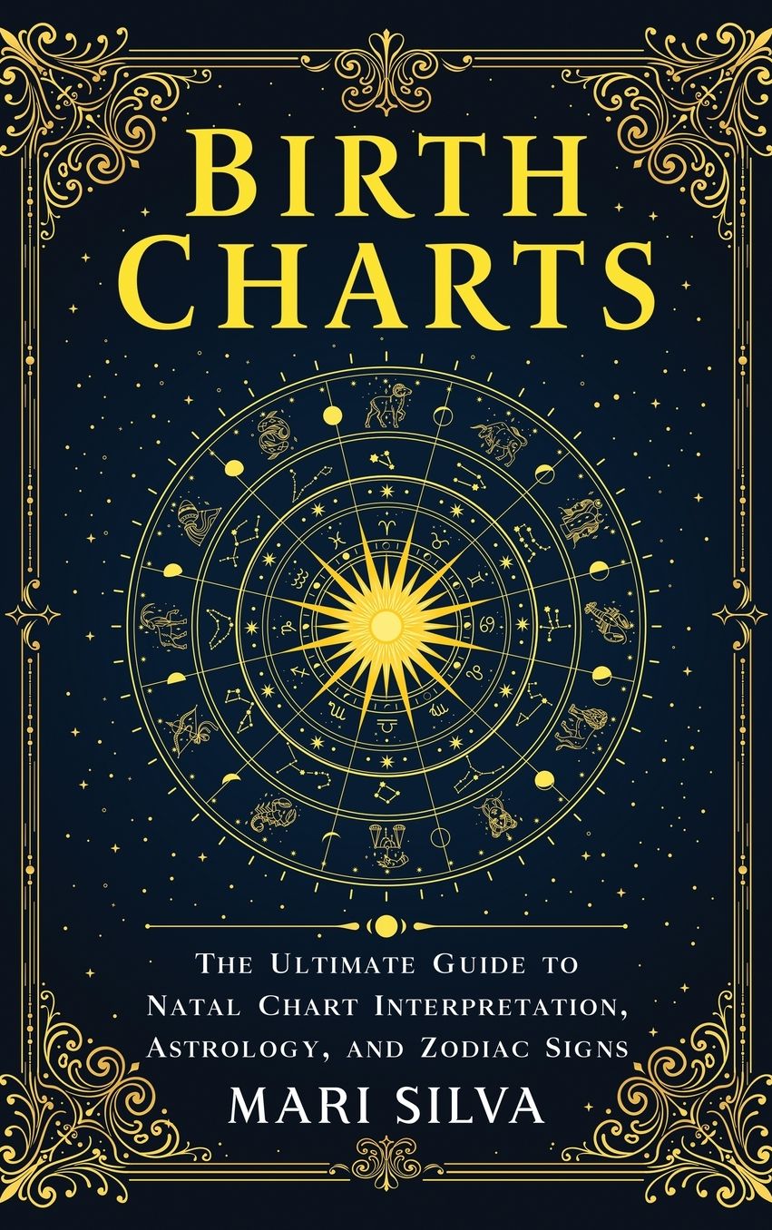 Birth Charts: The Ultimate Guide to Natal Chart Interpretation, Astrology, and Zodiac Signs