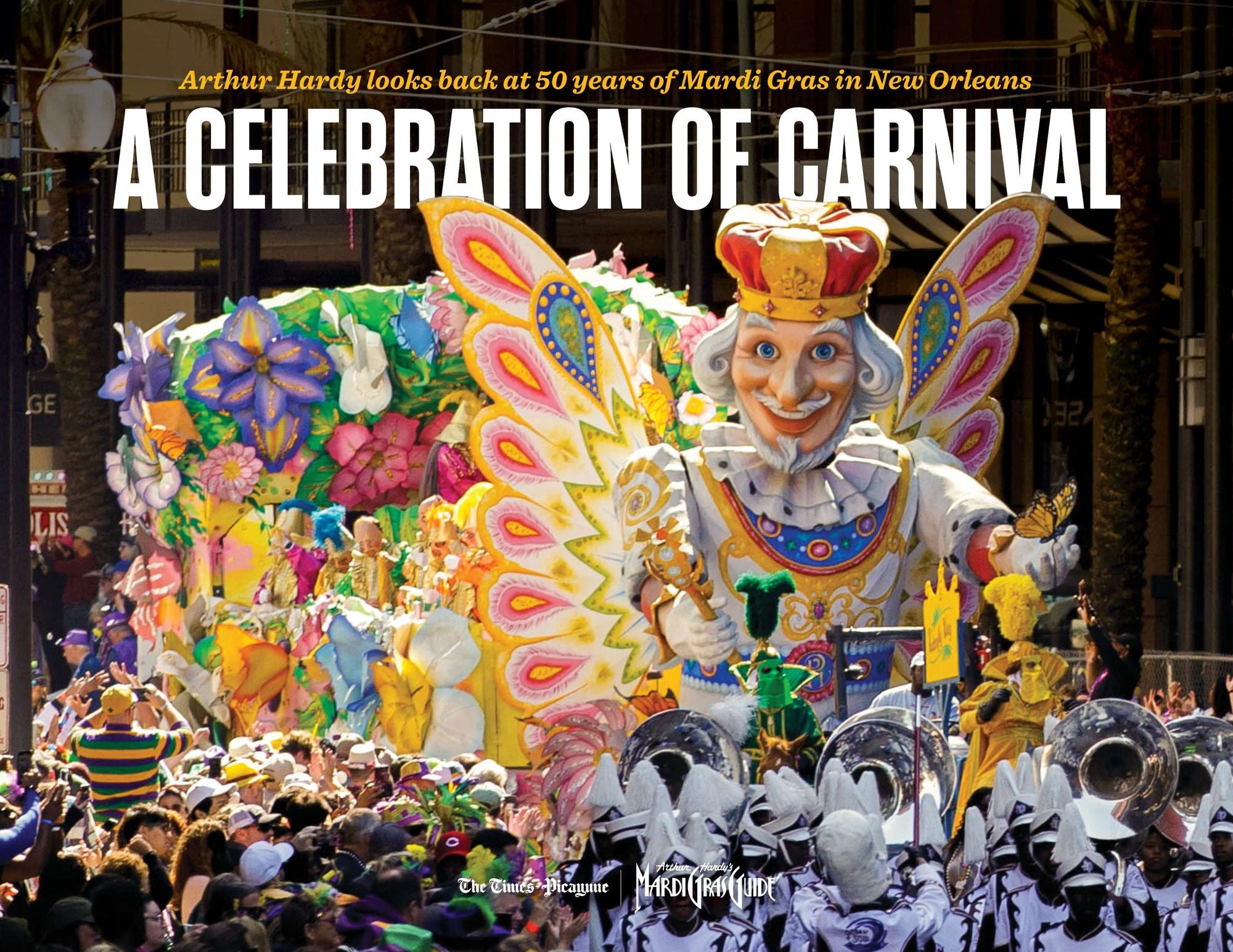 A Celebration of Carnival: Arthur Hardy looks back at 50 years of Mardi Gras in New Orleans