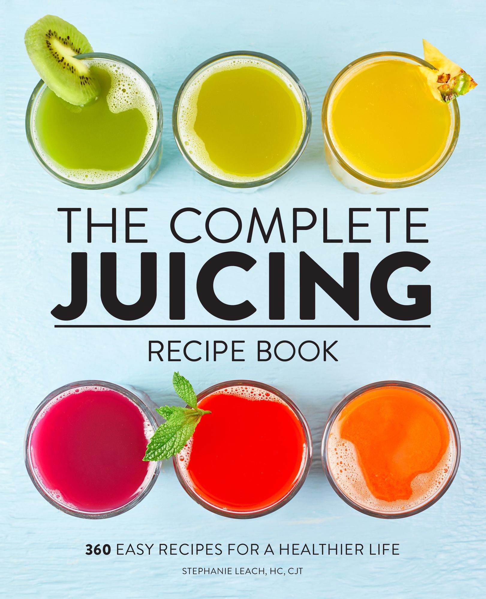 The Complete Juicing Recipe Book: 360 Easy Recipes for a Healthier Life