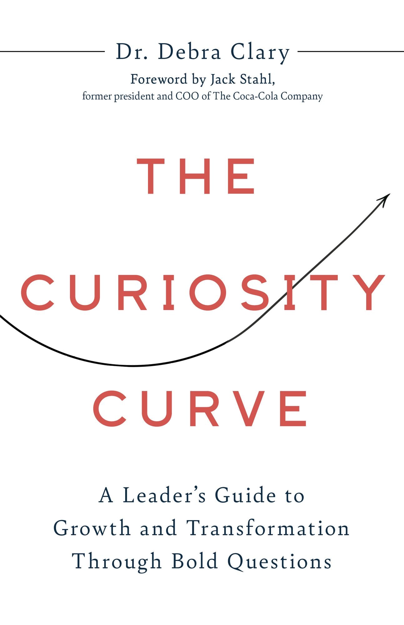 The Curiosity Curve: A Leader's Guide to Growth and Transformation Through Bold Questions