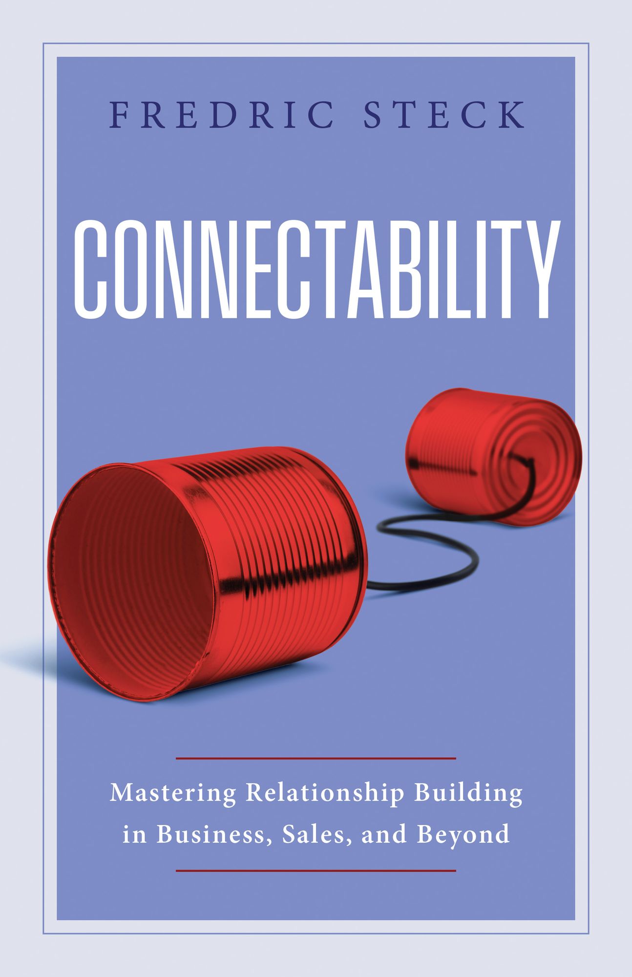 Connectability: Mastering Relationship Building in Business, Sales, and Beyond