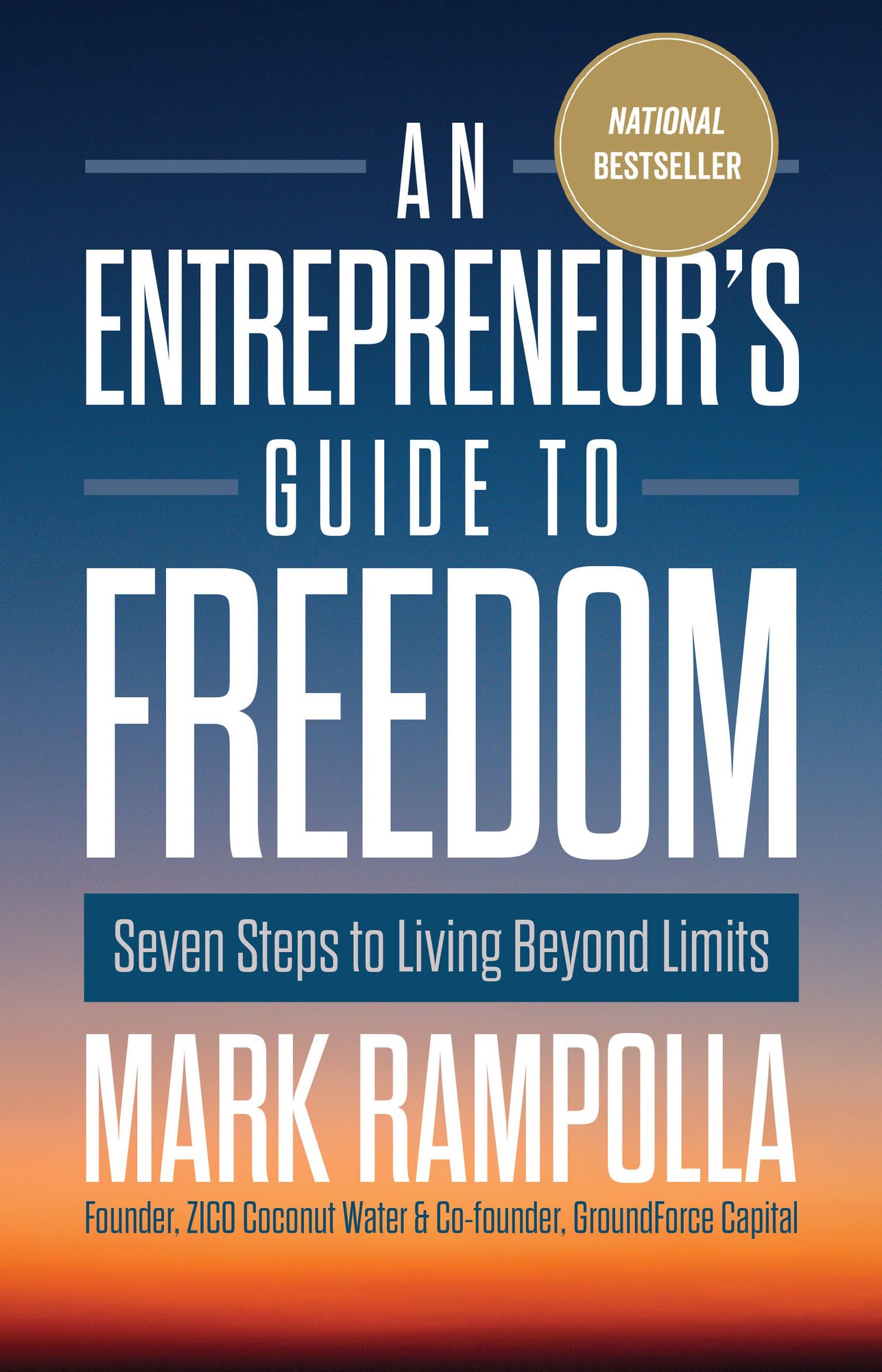An Entrepreneur's Guide to Freedom: Seven Steps to Living Beyond Limits
