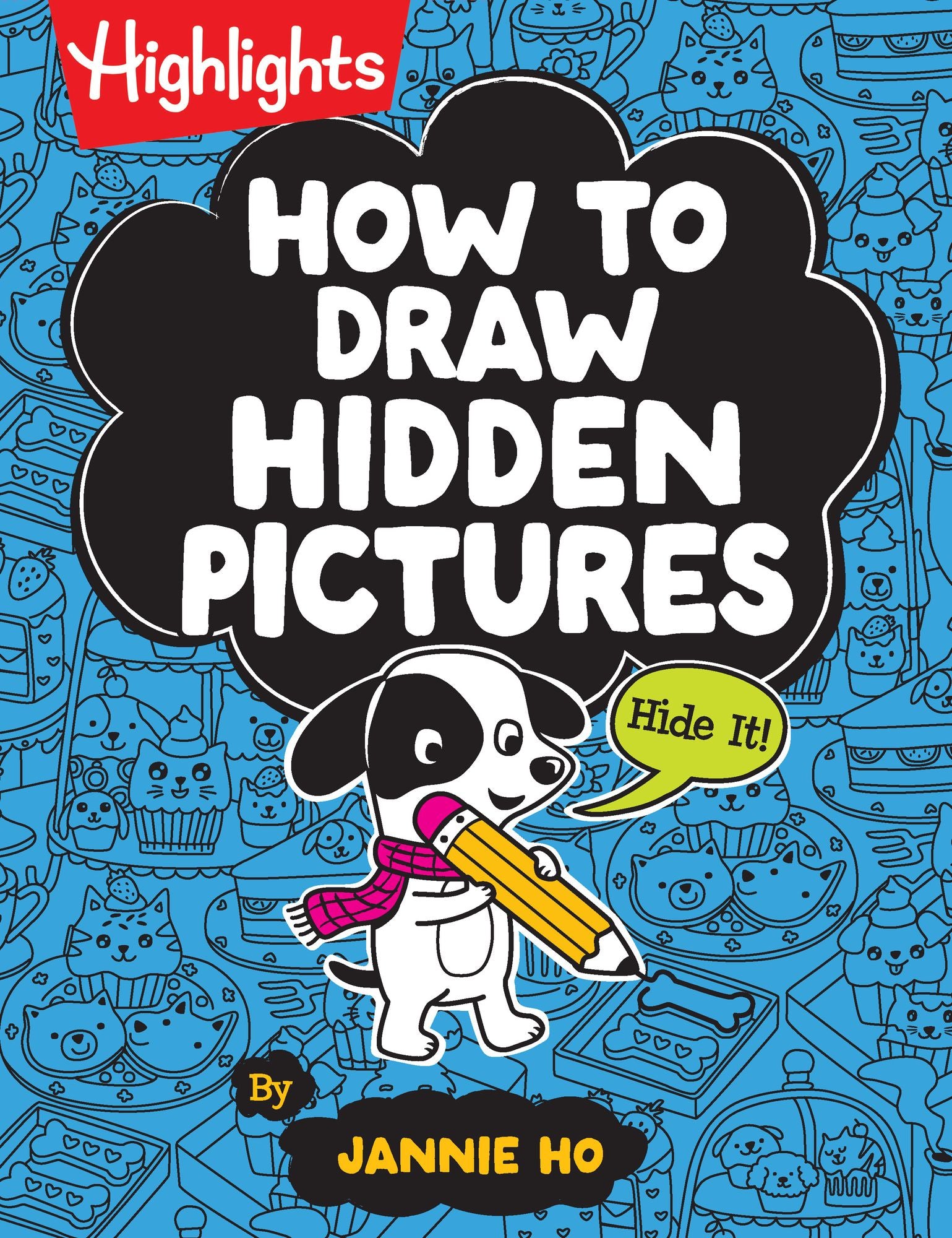 How to Draw Hidden Pictures: Step-by-Step Drawing Book for Kids 6 and Up, Learn How to Draw Cute Characters, Add Hidden Objects and Create Your Own Hidden Pictures Puzzles