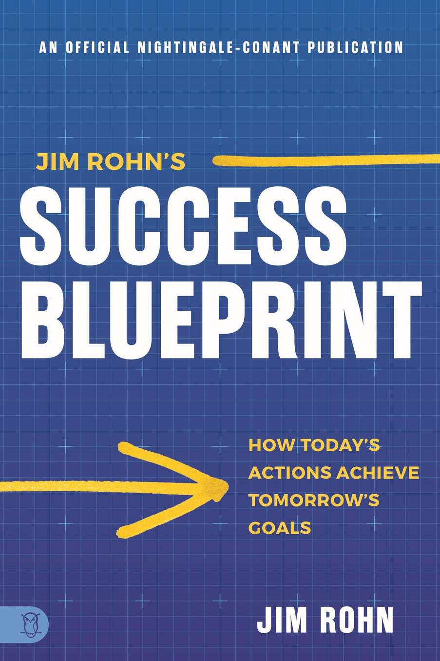 Jim Rohn's Success Blueprint: How Today's Actions Achieve Tomorrow's Goals