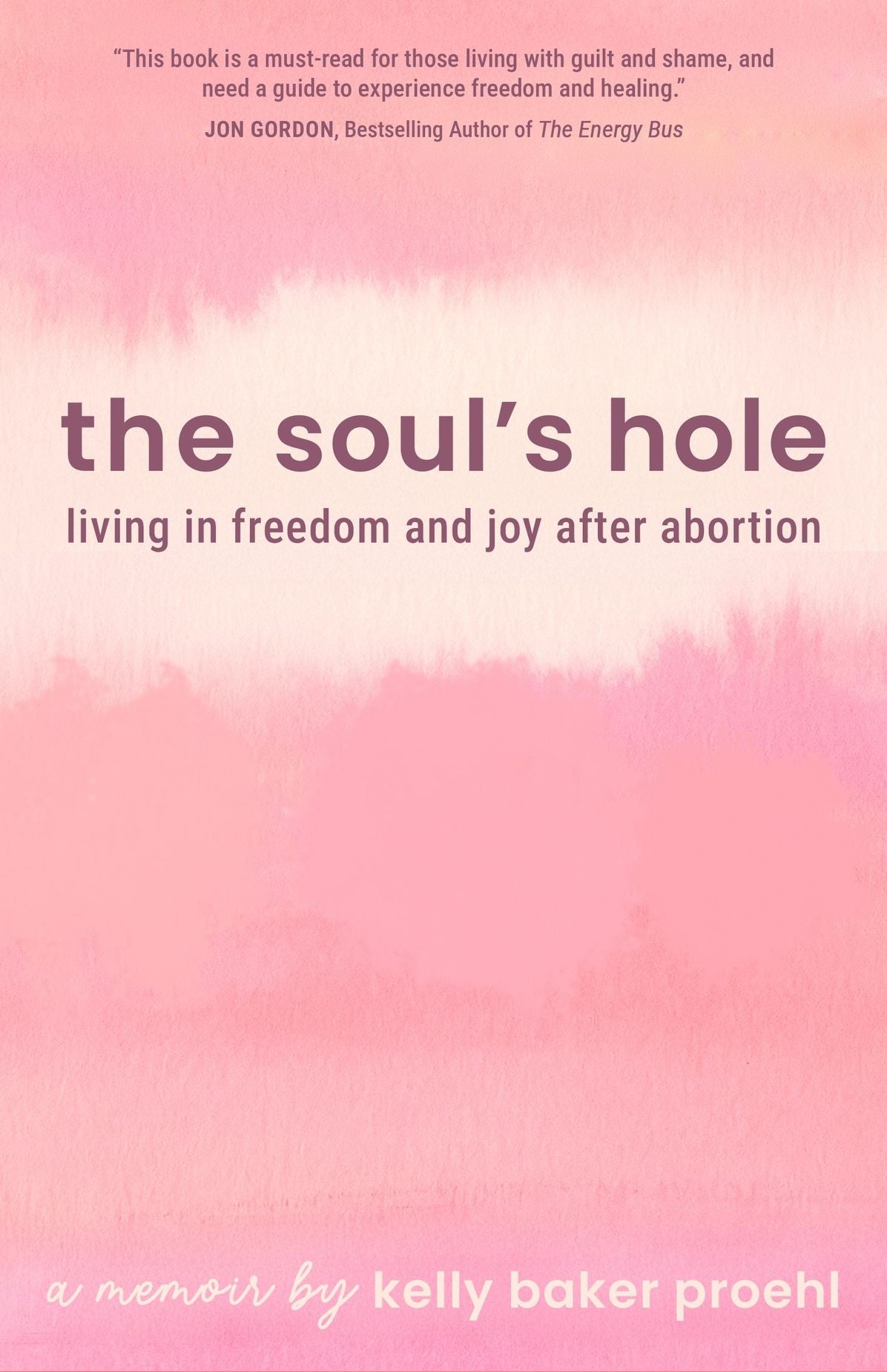 The Soul's Hole: Living in Freedom and Joy After Abortion