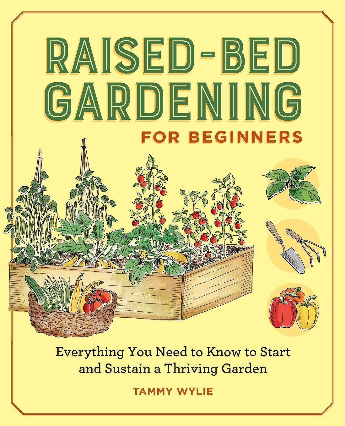 Raised-Bed Gardening for Beginners: Everything You Need to Know to Start and Sustain a Thriving Garden