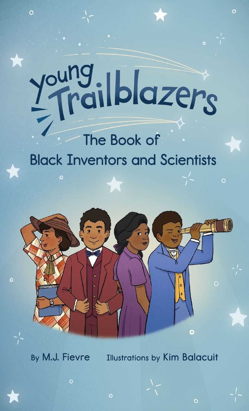 Young Trailblazers: The Book of Black Inventors and Scientists: (Inventions by Black People, Black History for Kids, Children's United States History)
