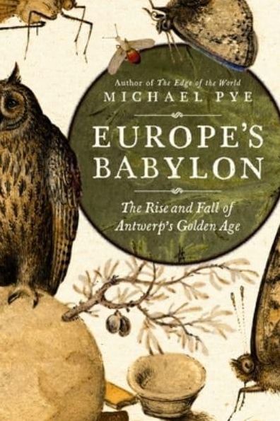 Europe's Babylon: The Rise and Fall of Antwerp's Golden Age
